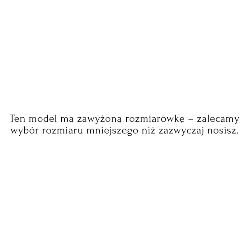 OGLĄDANY PRZEZ CIEBIE PRODUKT POSIADA ZAWYŻONĄ ROZMIARÓWKE.png